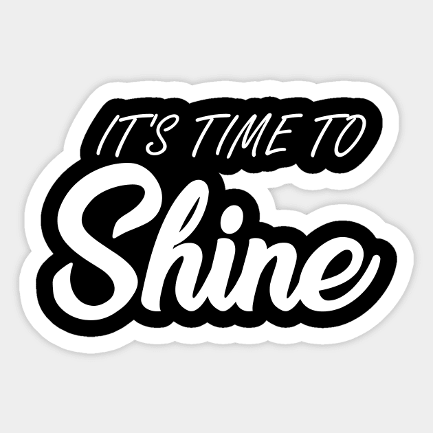 it's time to shine Motivational Words Sticker TeePublic